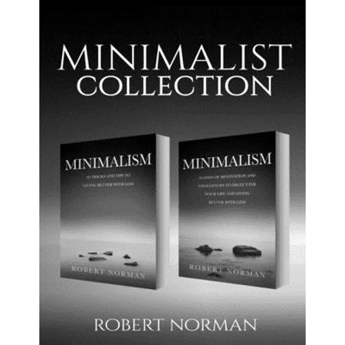 Minimalism: 2 BOOKS in 1! 30 Days of Motivation and Challenges to Declutter Your Life and Live Better With Less, 50 Tricks & Tips to Live Better with