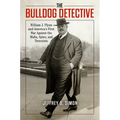 The Bulldog Detective: William J. Flynn and America's First War Against the Mafia, Spies, and Terrorists