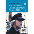 Masculinities in British Adventure Fiction, 1880 1915