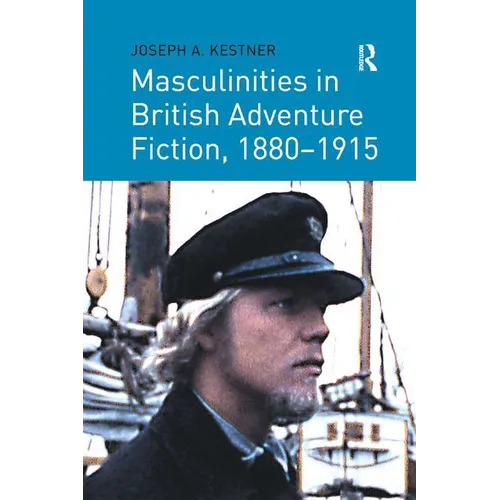 Masculinities in British Adventure Fiction, 1880 1915
