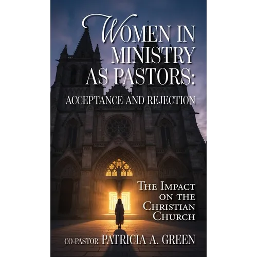 Women in Ministry as Pastors - Acceptance and Rejection: The Impact on the Christian Church