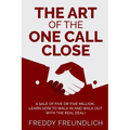 The Art of the One Call Close: A sale of five or five million, learn how to walk in and walk out with the real deal!