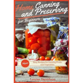 Home Canning and Preserving Recipes for Beginners: More Easy Recipes for Canning Fruits and Vegetables