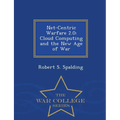 Net-Centric Warfare 2.0: Cloud Computing and the New Age of War - War College Series