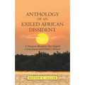 Anthology of an Exiled African Dissident: A Diaspora Movement That Toppled a Government and Exiled a Dictator