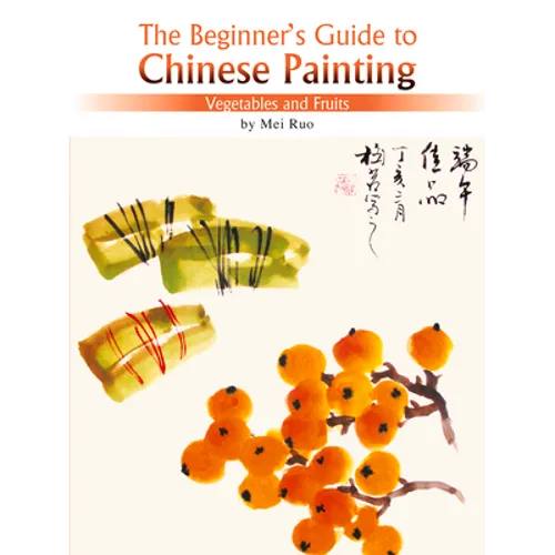 The Beginner's Guide to Chinese Painting: Vegetables and Fruits