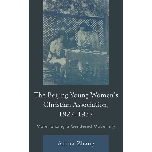 Beijing Young Women's Christian Association, 1927-1937: Materializing a Gendered Modernity