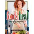 Foods Heal: Why Certain Foods Help YOU Feel Your Best