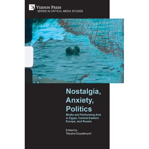 Nostalgia, Anxiety, Politics: Media and Performing Arts in Egypt, Central-Eastern Europe, and Russia