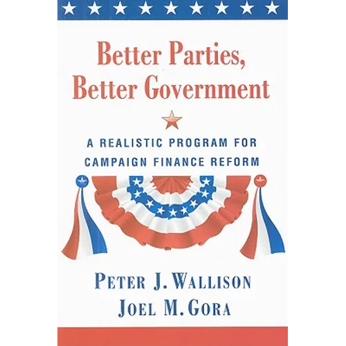 Better Parties, Better Government: A Realistic Program for Campaign Finance Reform