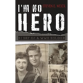 I'm No Hero: Story of a WWII Soldier