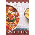 Healthy Gluten-Free Soup and Stew: The Fat Burning, Delicious and Sensational Soups for Healthy Living