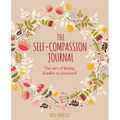 The Self-Compassion Journal: The Art of Being Kinder to Yourself
