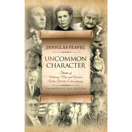 Uncommon Character: Stories of Ordinary Men and Women Who Have Done the Extraordinary