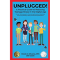 UNPLUGGED! A Practical Guide to Managing Teenage Stress in the Digital Age Proven Techniques for Promoting Emotional Wellness, Achieving Healthy Habit