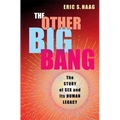 The Other Big Bang: The Story of Sex and Its Human Legacy