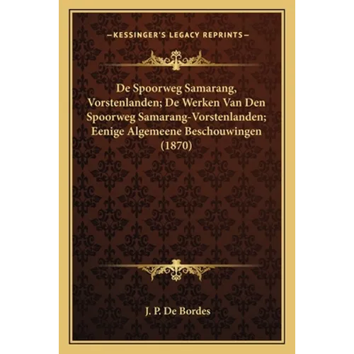 De Spoorweg Samarang, Vorstenlanden; De Werken Van Den Spoorweg Samarang-Vorstenlanden; Eenige Algemeene Beschouwingen (1870)