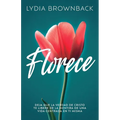 Florece: Deja Que La Verdad de Cristo Te Libere de la Mentira de Una Vida Centrada En Ti Misma (Flourish: How the Love of Christ Frees Us from Self-Fo