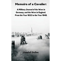 Memoirs of a Cavalier: A Military Journal of the Wars in Germany, and the Wars in England. From the Year 1632 to the Year 1648