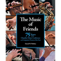 The Music of Friends: 75 Years of the Chamber Music Conference and Composers' Forum of the East