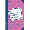 50 exercices pour gérer ses émotions