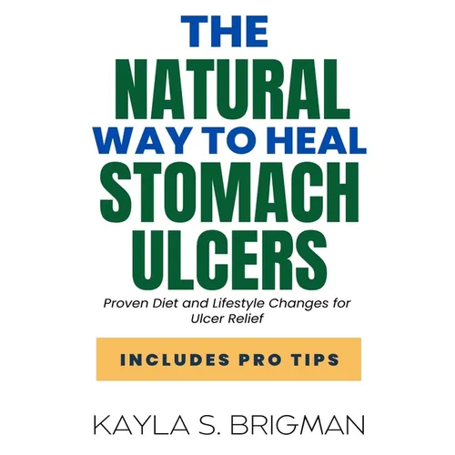 The Natural Way to Heal Stomach Ulcers: Proven Diet and Lifestyle Changes for Ulcer Relief