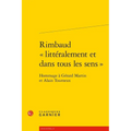 Rimbaud Litteralement Et Dans Tous Les Sens: Hommage a Gerard Martin Et Alain Tourneux