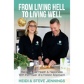 From Living Hell to Living Well: Reclaim Your Health & Happiness with the Power of a Holistic Approach