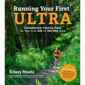 Running Your First Ultra: Customizable Training Plans for Your First 50k to 100-Mile Race: New Edition with Write-In Training Journal