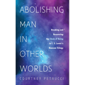 Abolishing Man in Other Worlds