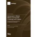 Advances in Metal Matrix Composite Coatings and Layers: Microstructure, Physicochemical and Mechanical Properties