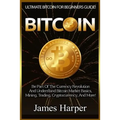 Bitcoin: Ultimate Bitcoin For Beginners Guide! Be Part Of The Currency Revolution And Understand Bitcoin Market Basics, Mining,