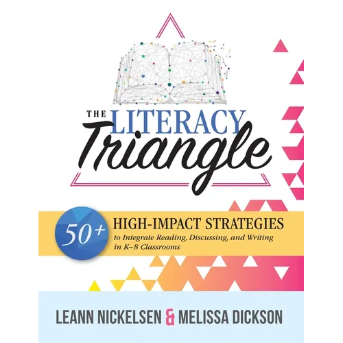 Literacy Triangle: 50+ High-Impact Strategies to Integrate Reading, Discussing, and Writing in K-8 Classrooms