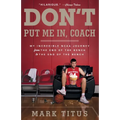 Don't Put Me In, Coach: My Incredible NCAA Journey from the End of the Bench to the End of the Bench