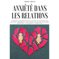 Anxiété dans les relations: Comment se débarrasser de l'anxiété et maintenir une relation amoureuse à long terme, surmonter les pensées négatives,