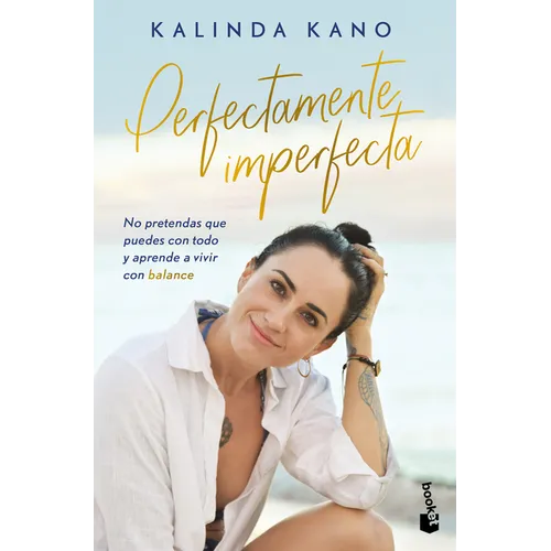 Perfectamente Imperfecta: No Pretendas Que Puedes Con Todo Y Aprende Avivir En Balance / Perfectly Imperfect