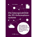 Die Interoperabilität der EU-Informationssysteme: Eine Analyse der Vereinbarkeit mit dem Grundrecht auf Datenschutz aus der Perspektive der Schweiz