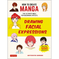 How to Create Manga: Drawing Facial Expressions: The Ultimate Bible for Beginning Artists (with Over 1,250 Illustrations)