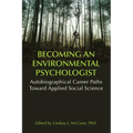 Becoming an Environmental Psychologist: Autobiographical Career Paths Toward Applied Social Science.