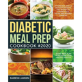 Diabetic Meal Prep Cookbook #2020: Affordable, Easy & Delicious Diabetic Diet Recipes to Lower Blood Sugar & Reverse Diabetes 30-Day Meal Plan to Kick