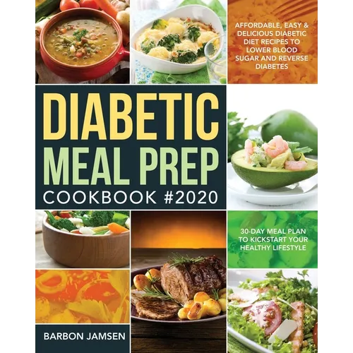 Diabetic Meal Prep Cookbook #2020: Affordable, Easy & Delicious Diabetic Diet Recipes to Lower Blood Sugar & Reverse Diabetes 30-Day Meal Plan to Kick