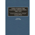 China During the Cultural Revolution, 1966-1976: A Selected Bibliography of English Language Works
