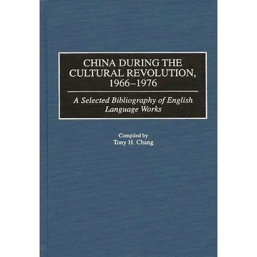 China During the Cultural Revolution, 1966-1976: A Selected Bibliography of English Language Works