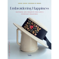 Embroidering Happiness: Patterns and Projects for Life's Everyday Treasures