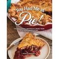You Had Me at Pie: Fruit, Custard, Meringue, and More from the Kitchen Conservatory