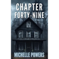 Chapter Forty-Nine: A Dark and Twisted Psychological Thriller