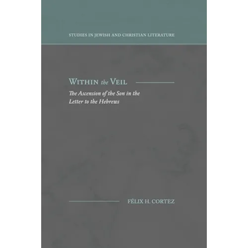 Within the Veil: The Ascension of the Son in the Letter to the Hebrews