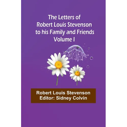 The Letters of Robert Louis Stevenson to his Family and Friends - Volume I