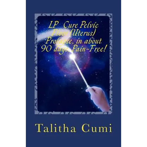 Curing Pelvic Floor / Uterus Prolapse in about 90 days -Pain Free.: My personal journey of awareness and self-cure.