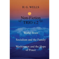 H. G. Wells Non-Fiction TRIO v.2: World Brain - Socialism and the Family - Washington and the Hope/Riddle of Peace